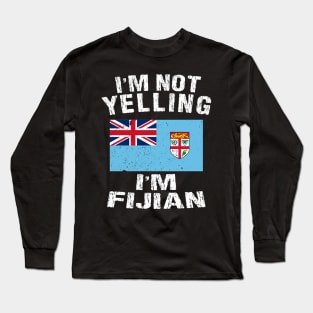 I'm Not Yelling I'm Fijian Long Sleeve T-Shirt